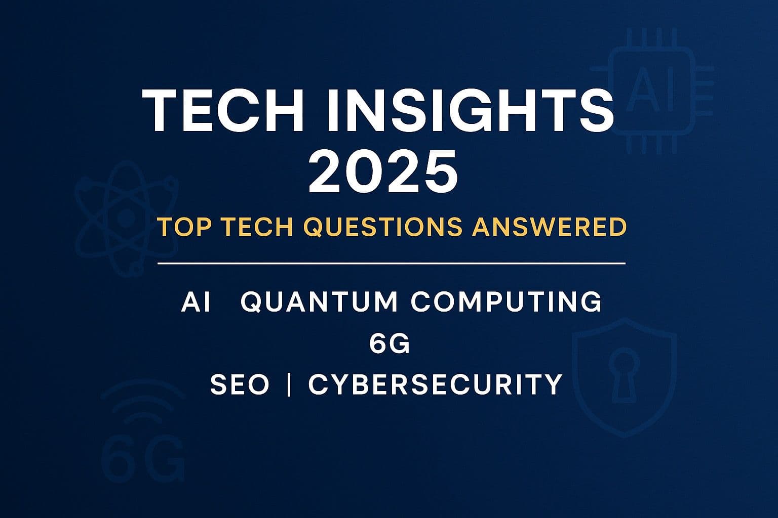 Tech Insights 2025: Most Common Questions About Future Technology Answered