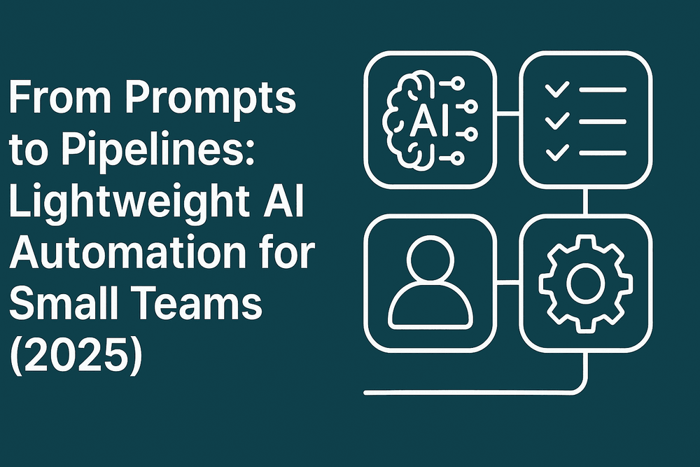 Lightweight AI Automation for Small Teams (2025)